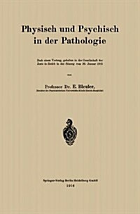 Physisch Und Psychisch in Der Pathologie: Nach Einem Vortrag, Gehalten in Der Gesellschaft Der 훣zte in Z?ich in Der Sitzung Vom 30. Januar 1915 (Paperback, 1916)