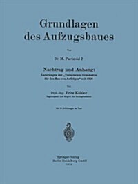 Grundlagen Des Aufzugsbaues: Nachtrag Und Anhang: 훞derungen Der technischen Grunds?ze F? Den Bau Von Aufz?en Seit 1926 (Paperback, 1936)