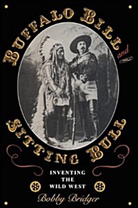 Buffalo Bill and Sitting Bull: Inventing the Wild West (Paperback)