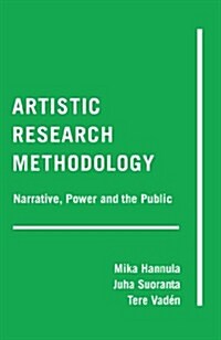 Artistic Research Methodology: Narrative, Power and the Public (Paperback)