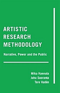 Artistic Research Methodology: Narrative, Power and the Public (Hardcover, 2)
