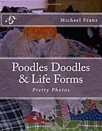 Poodles Doodles & Other Life Forms: Pretty Photos (Paperback)