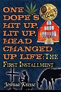 One Dopes Hit Up, Lit Up, Head Changed Up Life: The First Installment (Paperback)
