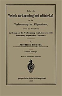 Ueber Die Vortheile Der Anwendung Hoch Erhitzter Luft F? Die Verbrennung Im Allgemeinen, Sowie Im Besonderen in Bezug Auf Die Verbrennung Von Leichen (Paperback, 2, 2. Aufl. 1887)