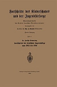Fortschritte Des Kinderschutzes Und Der Jugendf?sorge: Vierteljahrshefte Des Archivs Deutscher Berufsvorm?der (Paperback, 1916)