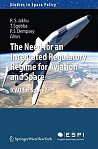 The Need for an Integrated Regulatory Regime for Aviation and Space: Icao for Space? (Paperback, 2012)