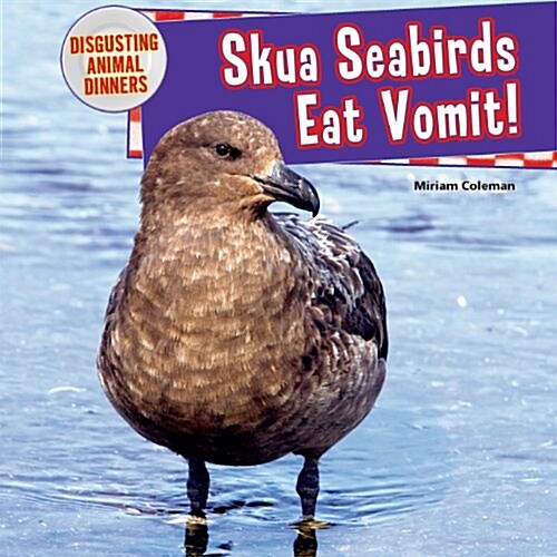 Skua Seabirds Eat Vomit! (Library Binding)
