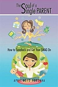 The Soul of a Single Parent: How to Snapback and Get Your Swag on (Paperback)