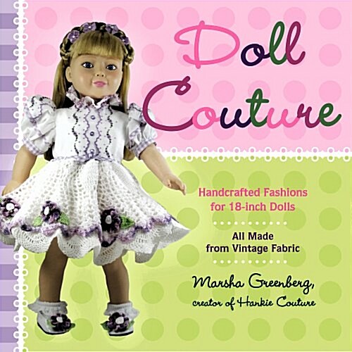 Doll Couture: Handcrafted Fashions for 18-Inch Dolls [With Pattern(s)] (Paperback)