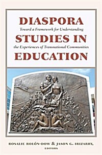 Diaspora Studies in Education: Toward a Framework for Understanding the Experiences of Transnational Communities (Hardcover)