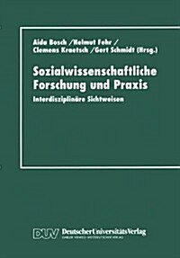 Sozialwissenschaftliche Forschung Und Praxis : Interdisziplinare Sichtweisen (Paperback, 1999 ed.)