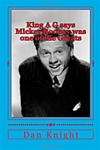 King A G Says Mickey Rooney Was One of the Greats: Stars That We Lost Recently and Will Miss (Paperback)