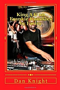 King A G on Frankie Knuckles by Farley: House DJ We Will Always Love Today Forever (Paperback)