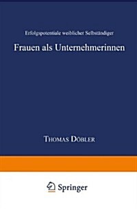 Frauen ALS Unternehmerinnen : Erfolgspotentiale Weiblicher Selbstandiger (Paperback, 1998 ed.)