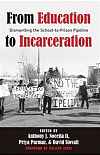 From Education to Incarceration: Dismantling the School-To-Prison Pipeline (Paperback)