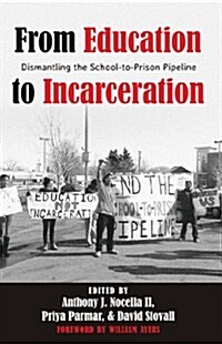 From Education to Incarceration: Dismantling the School-To-Prison Pipeline (Hardcover, 2)