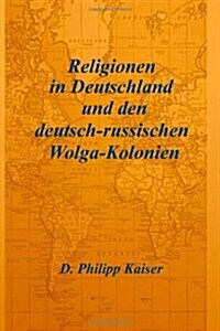 Religionen in Deutschland Und Den Deutsch-russischen Wolga-kolonien (Paperback)