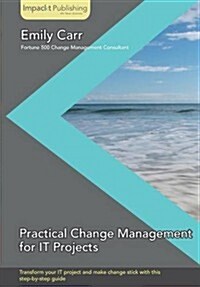 Practical Change Management for It Projects (Paperback)