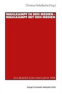 Wahlkampf in Den Medien -- Wahlkampf Mit Den Medien: Ein Reader Zum Wahljahr 1998 (Paperback, 2000)