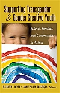 Supporting Transgender and Gender Creative Youth: Schools, Families, and Communities in Action (Paperback)