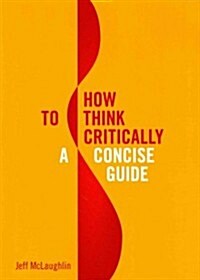 How to Think Critically: A Concise Guide (Paperback)
