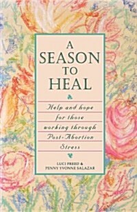 A Season to Heal: Help and Hope for Those Working Through Post-Abortion Stress (Hardcover)