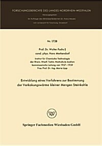 Entwicklung Eines Verfahrens Zur Bestimmung Der Verkokungswarme Kleiner Mengen Steinkohle (Paperback, 1966 ed.)