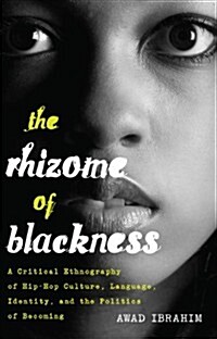 The Rhizome of Blackness: A Critical Ethnography of Hip-Hop Culture, Language, Identity, and the Politics of Becoming (Hardcover, 2)