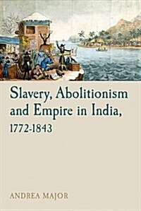 Slavery, Abolitionism and Empire in India, 1772-1843 (Paperback)