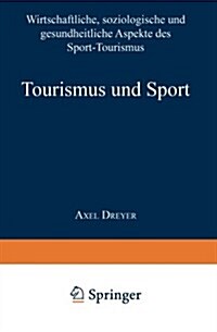 Tourismus Und Sport : Wirtschaftliche, Soziologische Und Gesundheitliche Aspekte Des Sport-Tourismus (Paperback)