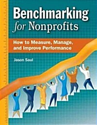 Benchmarking for Nonprofits: How to Measure, Manage, and Improve Performance (Hardcover)