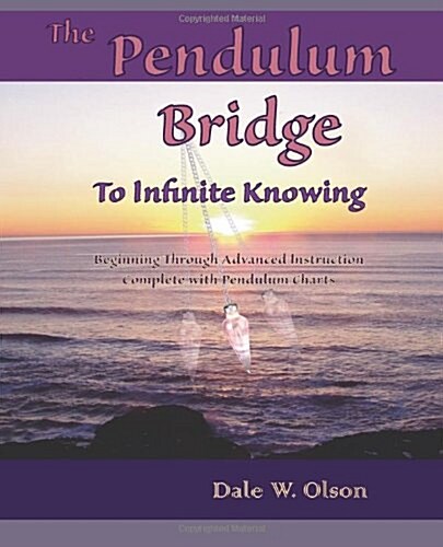 The Pendulum Bridge to Infinite Knowing (Paperback, Reprint)