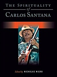 The Spirituality of Carlos Santana (Hardcover)