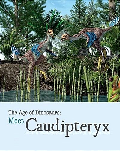 Meet Caudipteryx (Library Binding)