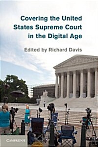 Covering the United States Supreme Court in the Digital Age (Hardcover)