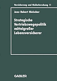 Strategische Vertriebswegepolitik Mittelgrosser Lebensversicherer (Paperback, 1993 ed.)