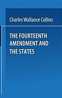 The Fourteenth Amendment and the States: A Study of the Operation of the Restraint Clauses of Section One of the Fourteenth Amendment to the Constitut (Paperback, 1974)