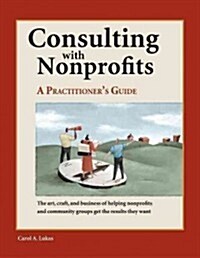 Consulting with Nonprofits: A Practitioners Guide (Hardcover)