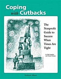 Coping with Cutbacks: The Nonprofit Guide to Success When Times Are Tight (Hardcover)