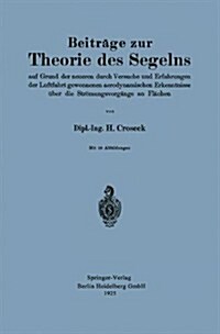 Beitr?e Zur Theorie Des Segelns: Auf Grund Der Neueren Durch Versuche Und Erfahrungen Der Luftfahrt Gewonnenen Aerodynamischen Erkenntnisse ?er Die (Paperback, 1925)