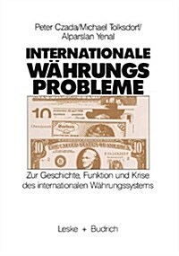 Internationale Wahrungsprobleme : Zur Geschichte, Funktion Und Krise Des Internationalen Wahrungssystems (Paperback, 1988 ed.)