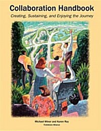 Collaboration Handbook: Creating, Sustaining, and Enjoying the Journey, 1st Ed. (Hardcover)