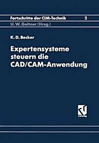 Expertensysteme Steuern Die CAD/CAM-Anwendung: Synergieeffekte Durch Software-Kopplung (Paperback, 1992)