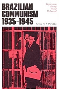 Brazilian Communism, 1935-1945: Repression During World Upheaval (Paperback)