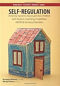 Self-Regulation: A Family Systems Approach for Children with Autism, Learning Disabilities, ADHD & Sensory Disorders (Paperback)