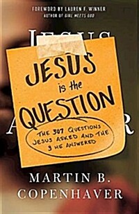 Jesus Is the Question: The 307 Questions Jesus Asked and the 3 He Answered (Paperback)