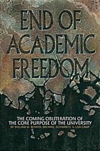 End of Academic Freedom: The Coming Obliteration of the Core Purpose of the University (Paperback)