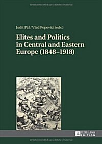 Elites and Politics in Central and Eastern Europe (1848-1918) (Hardcover)