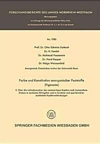 Farbe Und Konstitution Anorganischer Feststoffe (Pigmente) : II. UEber Die Lichtabsorption Des Zweiwertigen Kupfers Nach Isomorphem Einbau in Oxidisch (Paperback, 1964 ed.)