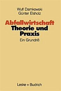 Abfallwirtschaft Theorie Und Praxis : Ein Grundriss (Paperback, 1990 ed.)